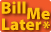Bill Me Later *